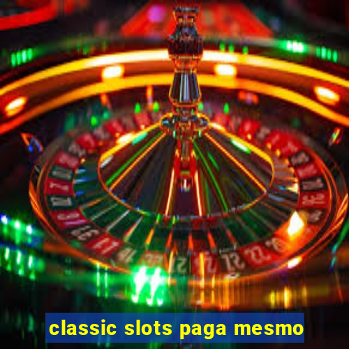 classic slots paga mesmo